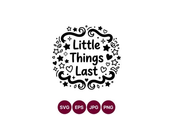 Little Things Last Decorative SVG: A Charming Design Asset